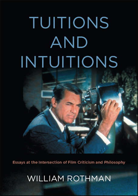 Book cover of Tuitions and Intuitions: Essays at the Intersection of Film Criticism and Philosophy (SUNY series, Horizons of Cinema)