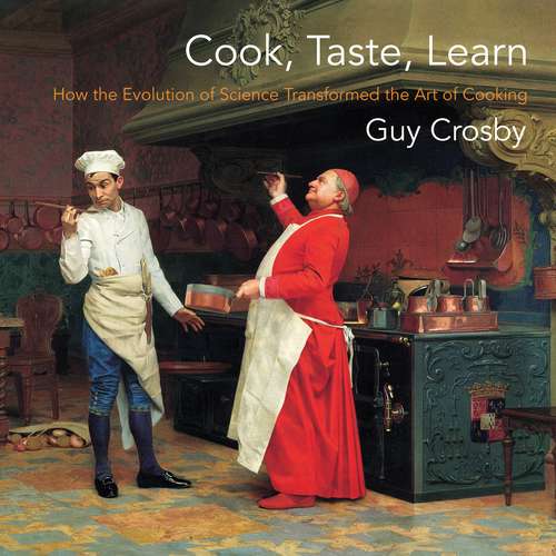 Book cover of Cook, Taste, Learn: How the Evolution of Science Transformed the Art of Cooking (Arts and Traditions of the Table: Perspectives on Culinary History)