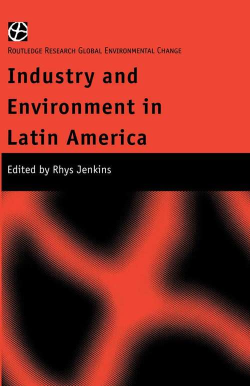 Book cover of Industry and Environment in Latin America (Routledge Research in Global Environmental Change)