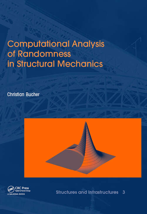 Book cover of Computational Analysis of Randomness in Structural Mechanics: Structures and Infrastructures Book Series, Vol. 3 (1) (Structures and Infrastructures)