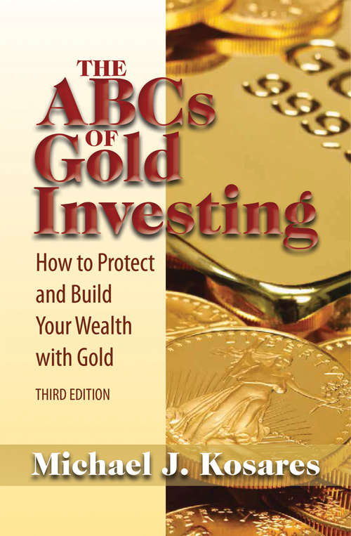 Book cover of The ABCs of Gold Investing: How to Protect and Build Your Wealth with Gold (3)