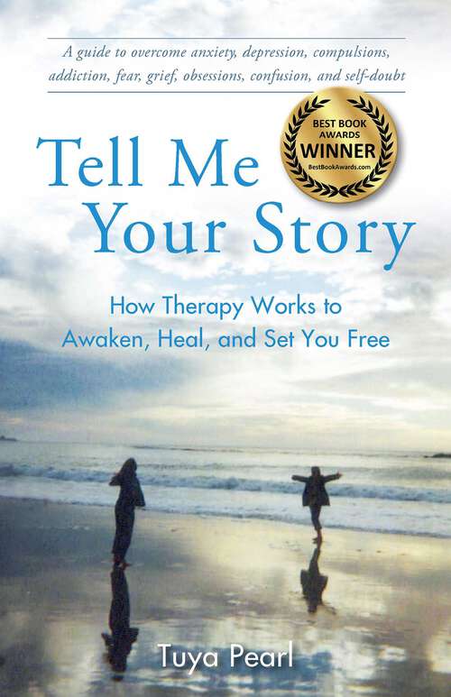 Book cover of Tell Me Your Story: How Therapy Works to Awaken, Heal, and Set You Free