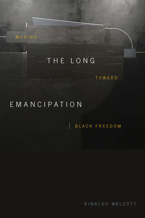 Book cover of The Long Emancipation: Moving toward Black Freedom