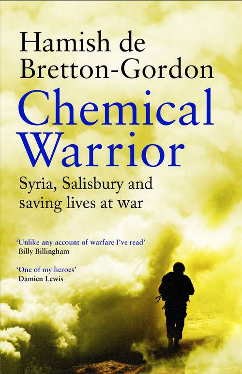 Book cover of Chemical Warrior: Syria, Salisbury and Saving Lives at War