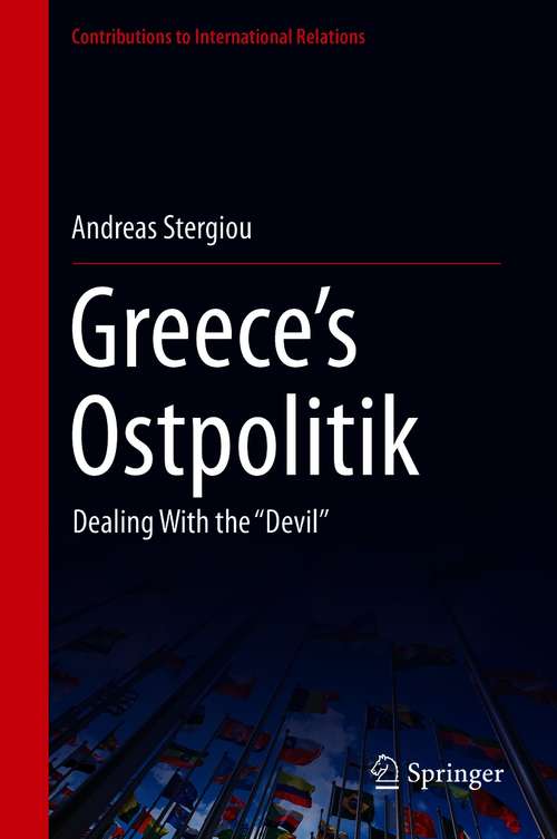 Book cover of Greece’s Ostpolitik: Dealing With the ‘‘Devil’’ (1st ed. 2021) (Contributions to International Relations)