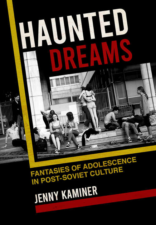 Book cover of Haunted Dreams: Fantasies of Adolescence in Post-Soviet Culture (NIU Series in Slavic, East European, and Eurasian Studies)