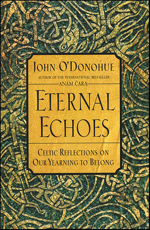 Book cover of Eternal Echoes: Celtic Reflections on Our Yearning to Belong