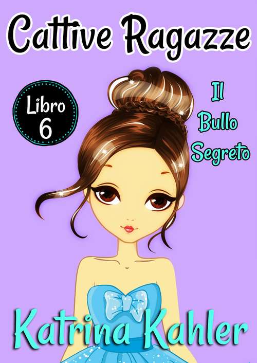 Book cover of Cattive Ragazze - Libro 6: Il bullo segreto (Cattive Ragazze #6)