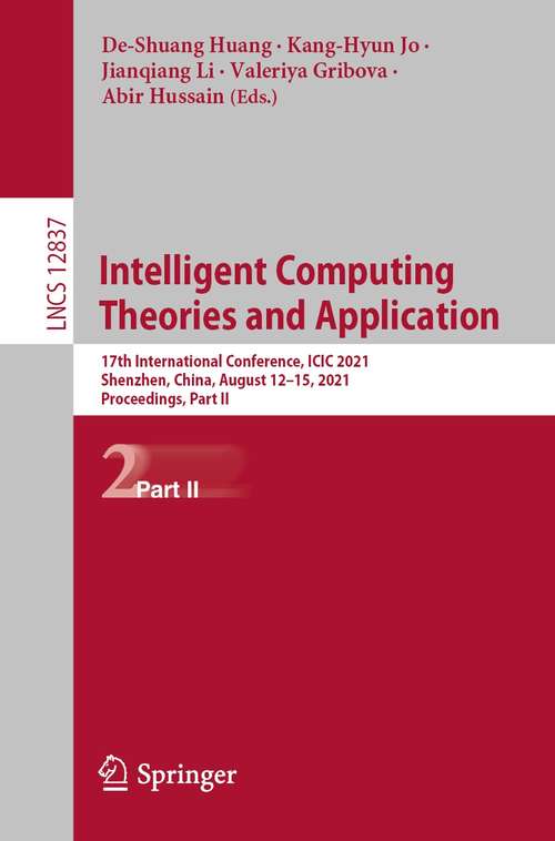 Book cover of Intelligent Computing Theories and Application: 17th International Conference, ICIC 2021, Shenzhen, China, August 12–15, 2021, Proceedings, Part II (1st ed. 2021) (Lecture Notes in Computer Science #12837)