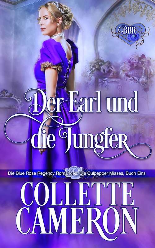 Book cover of Der Earl und die Jungfer: Die Culpepper Misses: Buch 1 (Die Blue Rose Regency Romances #1)