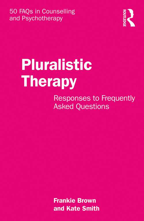 Book cover of Pluralistic Therapy: Responses to Frequently Asked Questions (50 FAQs in Counselling and Psychotherapy)