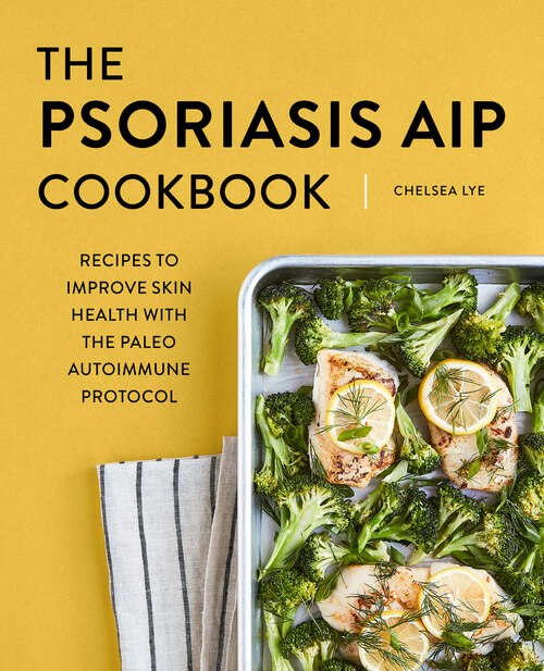 Book cover of The Psoriasis AIP Cookbook: Recipes to Improve Skin Health with the Paleo Autoimmune Protocol