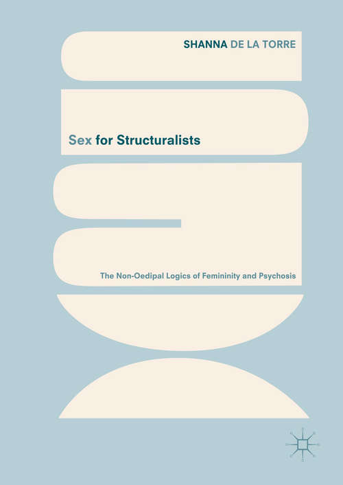 Book cover of Sex for Structuralists: The Non-Oedipal Logics of Femininity and Psychosis