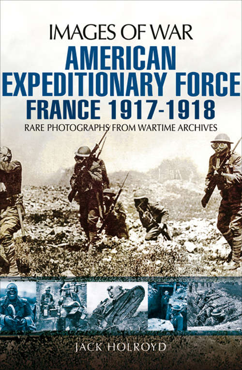 Book cover of American Expeditionary Force: France, 1917–1918 (Images of War)