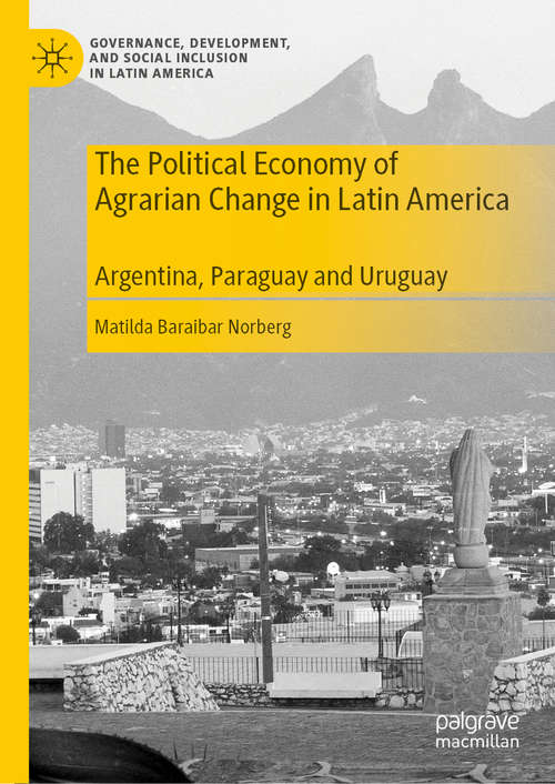 Book cover of The Political Economy of Agrarian Change in Latin America: Argentina, Paraguay and Uruguay (1st ed. 2020) (Governance, Development, and Social Inclusion in Latin America)