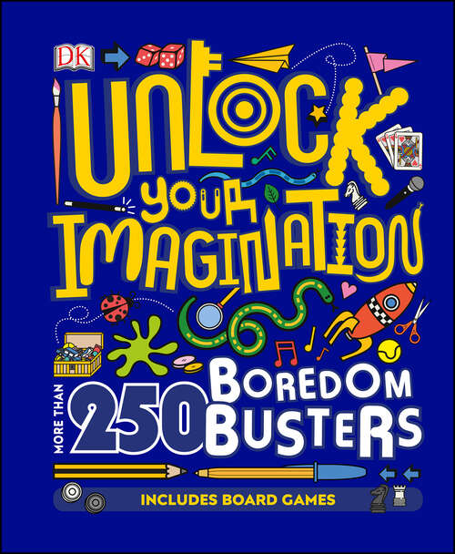 Book cover of Unlock Your Imagination: 250 Boredom Busters – Fun Ideas for Games, Crafts, and Challenges