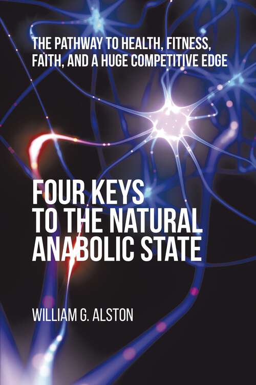 Book cover of Four Keys to the Natural Anabolic State: The Pathway to Health, Fitness, Faith, and a Huge Competitive Edge