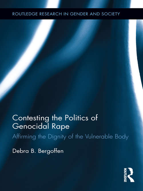 Book cover of Contesting the Politics of Genocidal Rape: Affirming the Dignity of the Vulnerable Body (Routledge Research in Gender and Society)