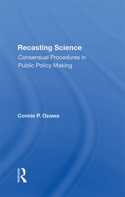 Book cover of Recasting Science: Consensual Procedures In Public Policy Making