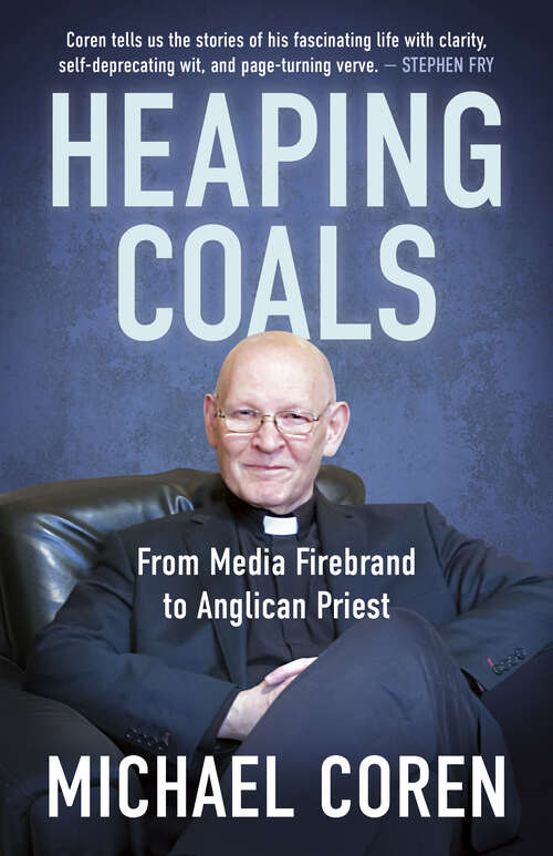 Book cover of Heaping Coals: From Media Firebrand to Anglican Priest