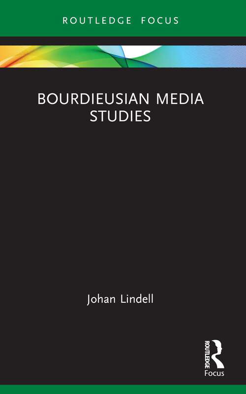 Book cover of Bourdieusian Media Studies (Routledge Focus on Media and Cultural Studies)