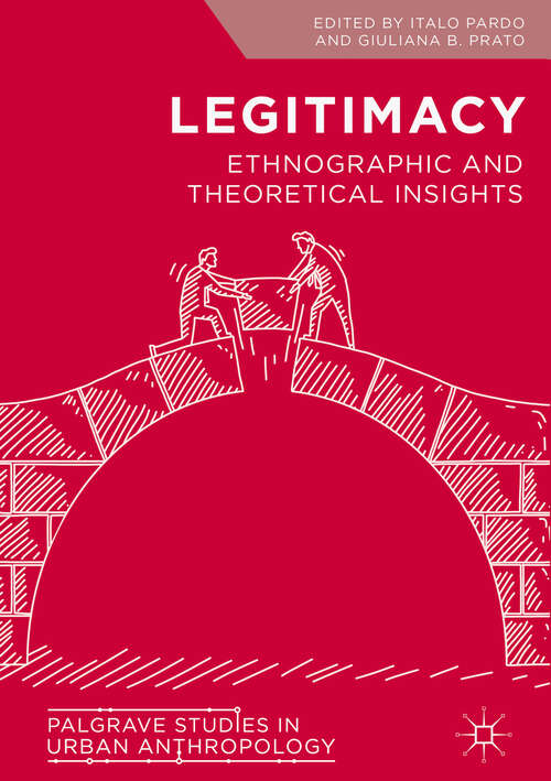 Book cover of Legitimacy: Ethnographic and Theoretical Insights (1st ed. 2019) (Palgrave Studies in Urban Anthropology: Vol. 12)