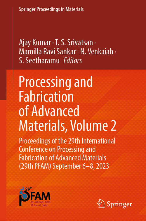 Book cover of Processing and Fabrication of Advanced Materials, Volume 2: Proceedings of the 29th International Conference on Processing and Fabrication of Advanced Materials (29th PFAM) September 6–8, 2023 (Springer Proceedings in Materials #53)