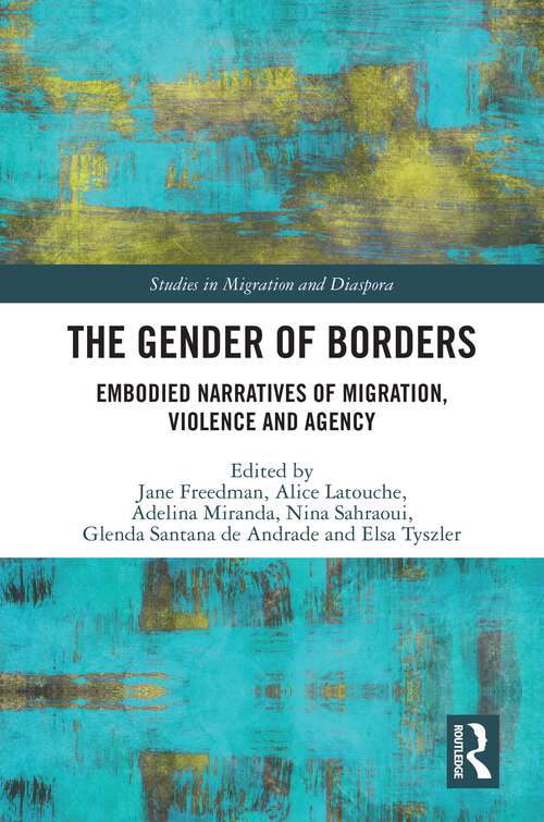 Book cover of The Gender of Borders: Embodied Narratives of Migration, Violence and Agency (Studies in Migration and Diaspora)