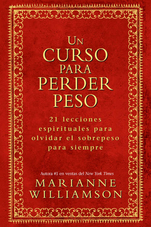 Book cover of Un Curso Para Perder Peso: 21 Lecciones Espirituales Para Olvidar El Sobrepeso Para Siempre