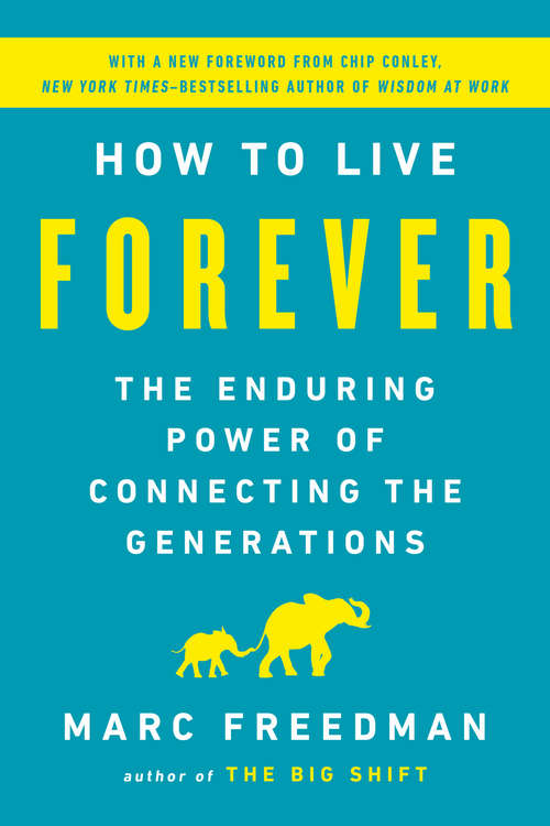 Book cover of How to Live Forever: The Enduring Power of Connecting the Generations