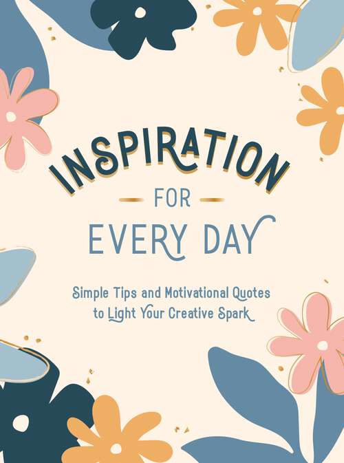 Book cover of Inspiration for Every Day: Simple Tips and Motivational Quotes to Light Your Creative Spark