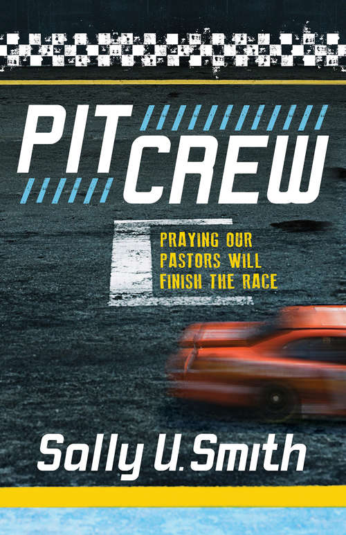 Book cover of Pit Crew: Praying Our Pastors Will Finish the Race