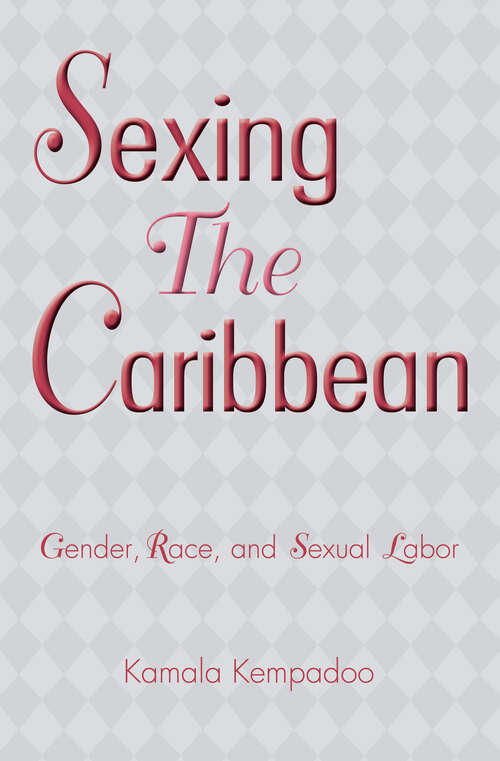 Book cover of Sexing the Caribbean: Gender, Race and Sexual Labor