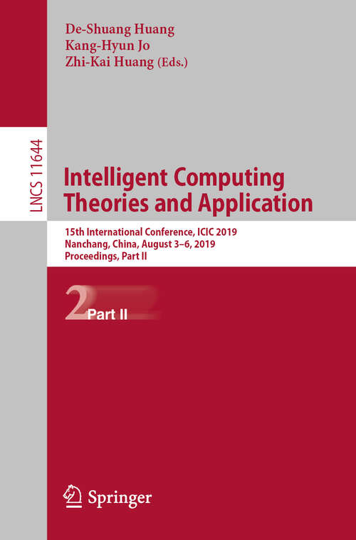 Book cover of Intelligent Computing Theories and Application: 15th International Conference, ICIC 2019, Nanchang, China, August 3–6, 2019, Proceedings, Part II (1st ed. 2019) (Lecture Notes in Computer Science #11644)