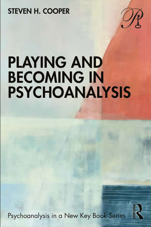 Book cover of Playing and Becoming in Psychoanalysis (Psychoanalysis in a New Key Book Series)