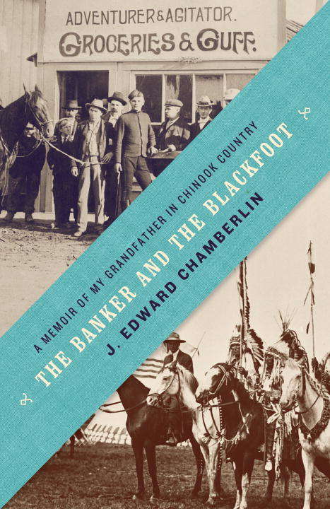 Book cover of The Banker and the Blackfoot: A Memoir of My Grandfather in Chinook Country