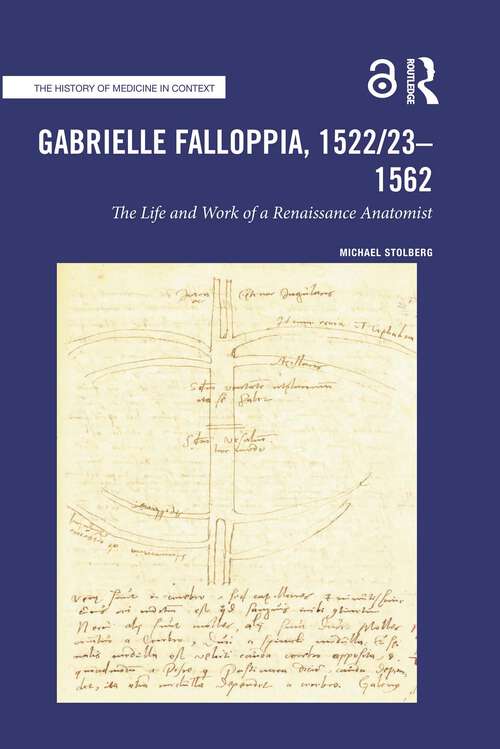 Book cover of Gabrielle Falloppia, 1522/23-1562: The Life and Work of a Renaissance Anatomist (ISSN)