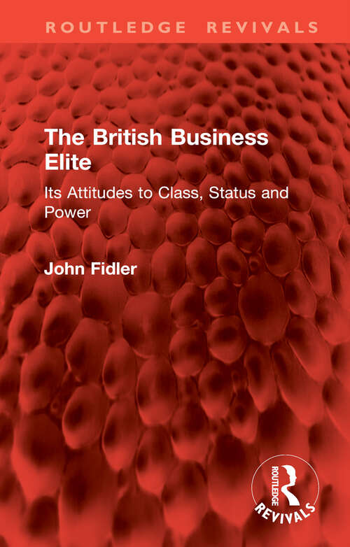 Book cover of The British Business Elite: Its Attitudes to Class, Status and Power (Routledge Revivals)