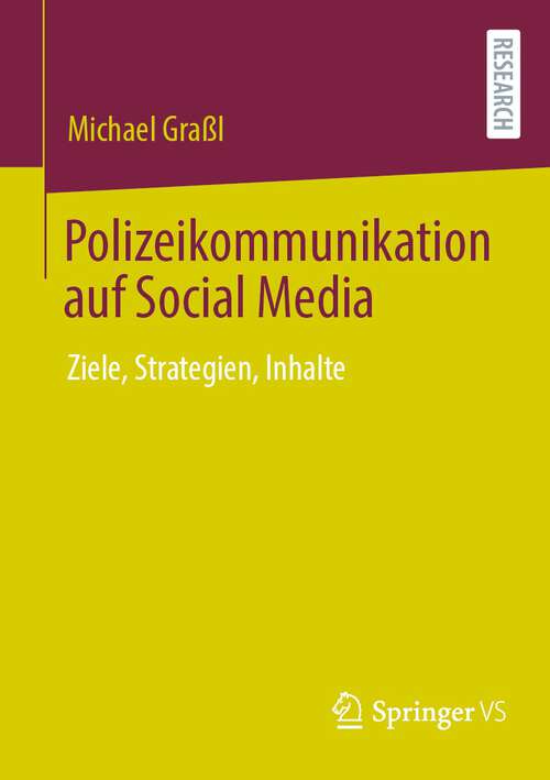 Book cover of Polizeikommunikation auf Social Media: Ziele, Strategien, Inhalte (1. Aufl. 2023)