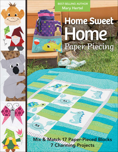 Book cover of Home Sweet Home Paper Piecing: Mix & Match 17 Paper-Pieced Blocks; 7 Charming Projects