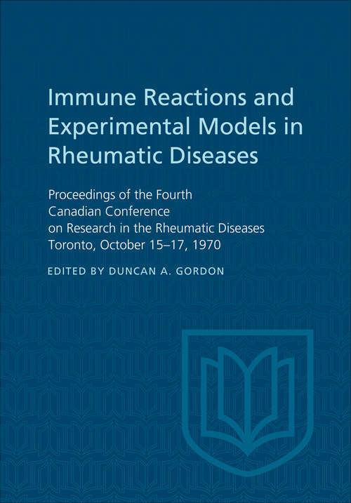 Book cover of Immune Reactions and Experimental Models in Rheumatic Diseases: Proceedings of the Fourth Canadian Conference on Research in the Rheumatic Diseases Toronto, October 15-17, 1970