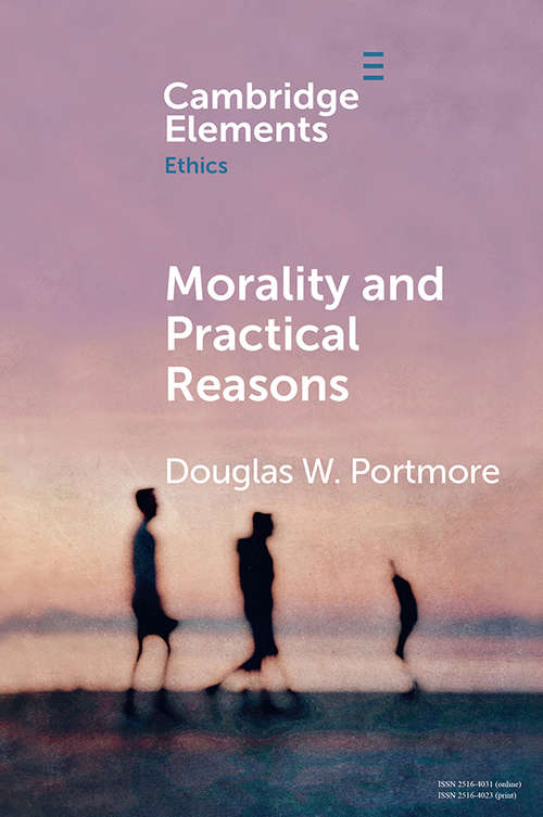 Book cover of Morality and Practical Reasons (Elements in Ethics)