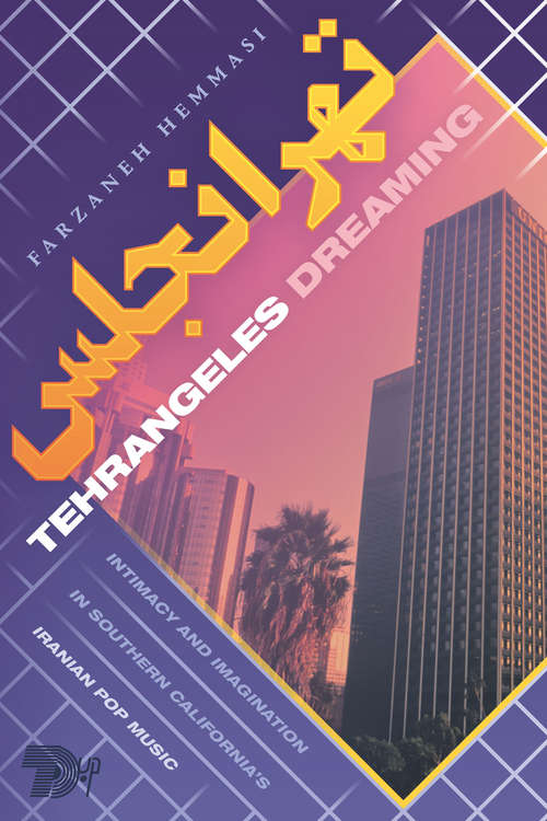 Book cover of Tehrangeles Dreaming: Intimacy and Imagination in Southern California's Iranian Pop Music