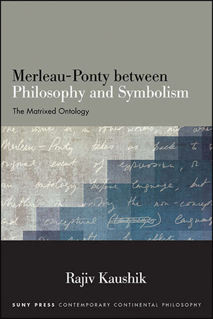Book cover of Merleau-Ponty between Philosophy and Symbolism: The Matrixed Ontology (SUNY series in Contemporary Continental Philosophy)