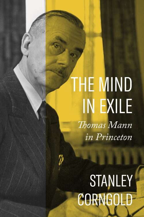 Book cover of The Mind in Exile: Thomas Mann in Princeton