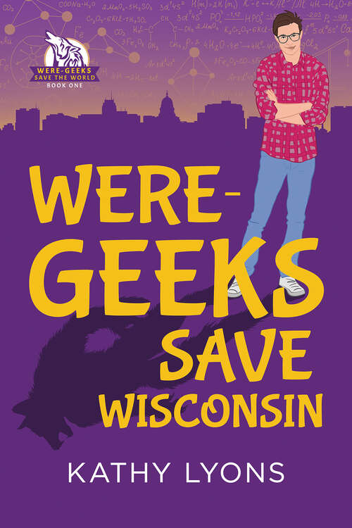 Book cover of Were-Geeks Save Wisconsin (Were-Geeks Save the World #1)