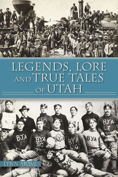 Book cover of Legends, Lore and True Tales of Utah (American Legends)