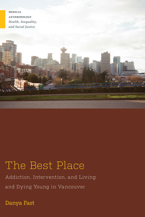 Book cover of The Best Place: Addiction, Intervention, and Living and Dying Young in Vancouver (Medical Anthropology)
