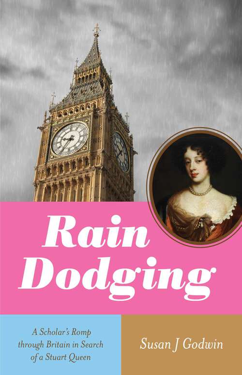 Book cover of Rain Dodging: A Scholar's Romp through Britain in Search of a Stuart Queen