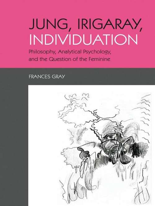 Book cover of Jung, Irigaray, Individuation: Philosophy, Analytical Psychology, and the Question of the Feminine